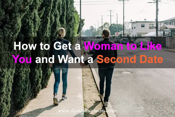 how-to-get-a-woman-to-like-you-and-want-a-second-date