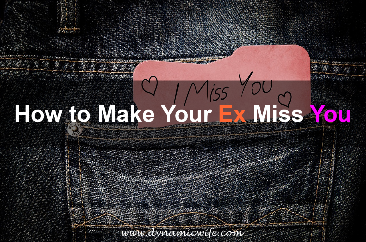 How To Make Your Ex Miss You