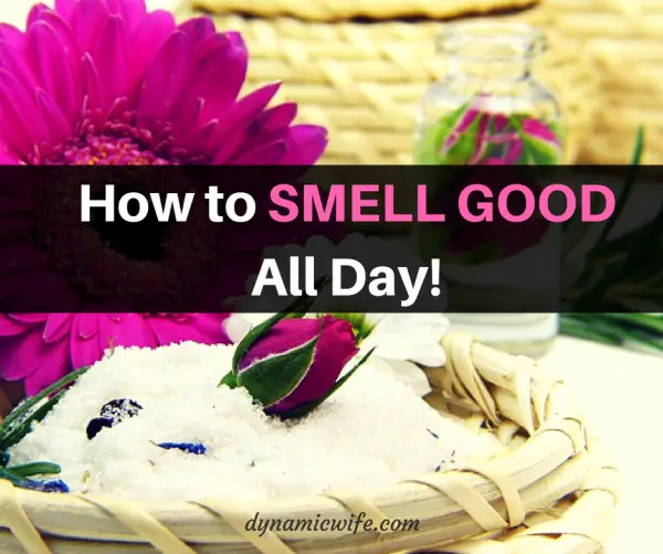 How to Smell Good All Day (7 Tips that Actually WORK!)